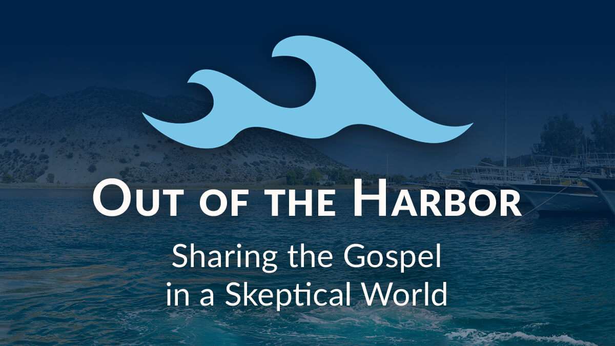 Out of the Harbor: Sharing the Gospel in a Skeptical World